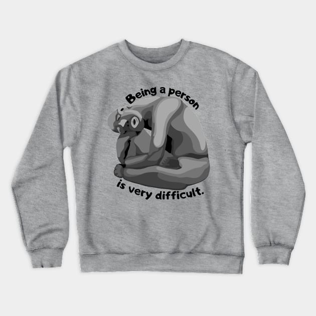 Being A Person Is Very Difficult Crewneck Sweatshirt by Slightly Unhinged